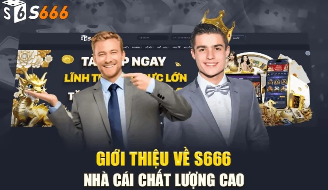 Giới thiệu S666 về những thông tin quan trọng nhất